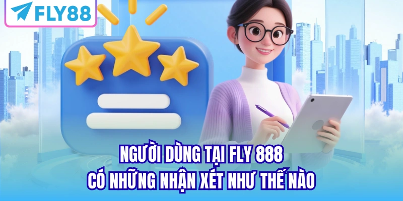 Người dùng tại FLY88 có trải nghiệm như thế nào
